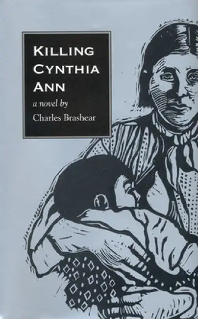 Killing Cynthia Ann by Charles Brashear
