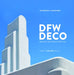 Dfw Deco: Modernistic Architecture of North Texas by Jim Parsons