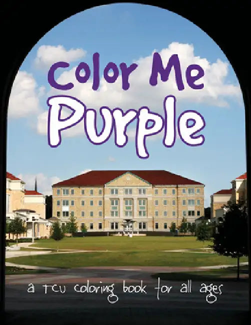 Color Me Purple: A TCU Coloring Book for All Ages by Tcu Press
