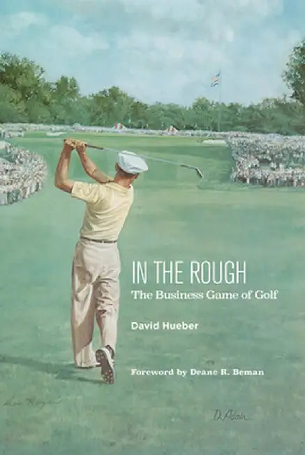 In the Rough: The Business Game of Golf by David Hueber