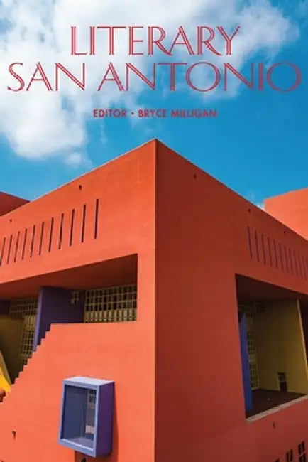 Literary San Antonio by Bryce Milligan