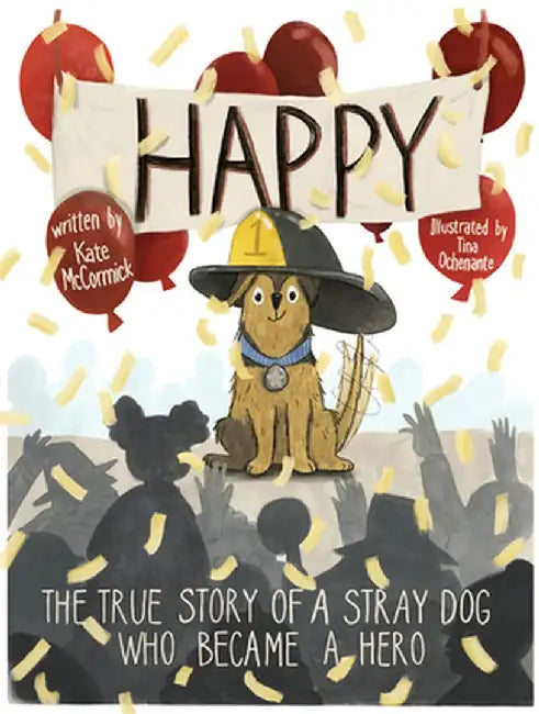 Happy: The True Story of a Stray Dog Who Became a Hero by Kate McCormick