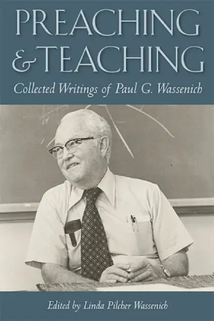 Preaching and Teaching: Collected Writings of Paul G. Wassenich by Linda Pilcher Wassenich
