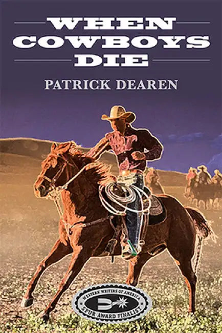 When Cowboys Die by Patrick Dearen