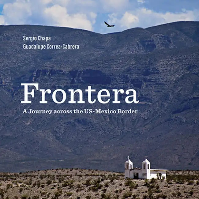 Frontera: A Journey Across the Us-Mexico Border by Guadalupe Correa-Cabrera