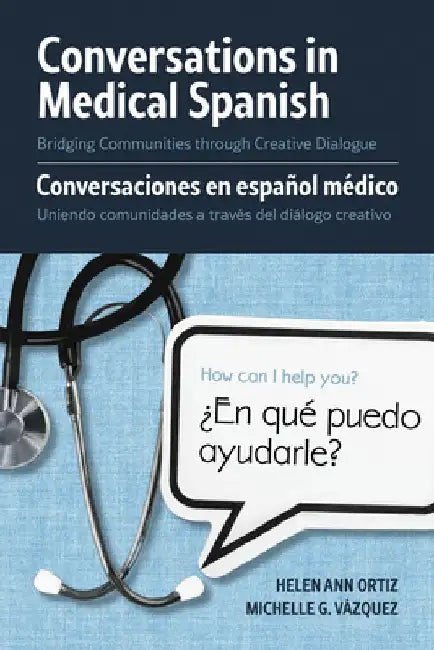 Conversations in Medical Spanish: Bridging Communities Through Creative Dialogue by Helen Ann Ortiz