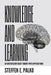 Knowledge and Learning: An Interdisciplinary Theory with Application to Teaching by Steffen E. Palko