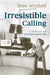 Irresistible Calling by Sean Mitchell