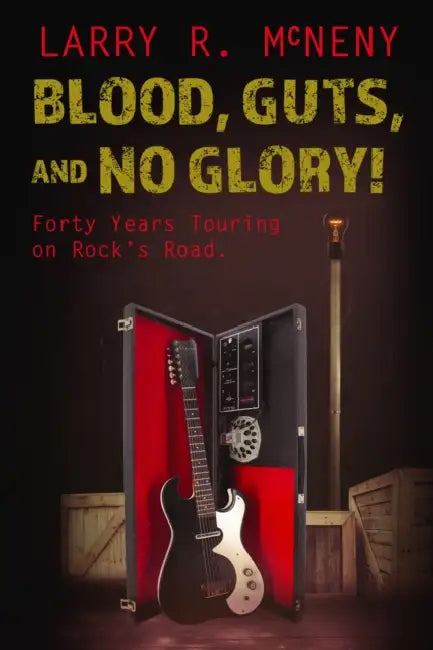 Blood, Guts, and No Glory! by Larry R. McNeny