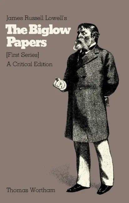 James Russell Lowell's the Biglow Papers: A Critical Edition by Thomas Wortham