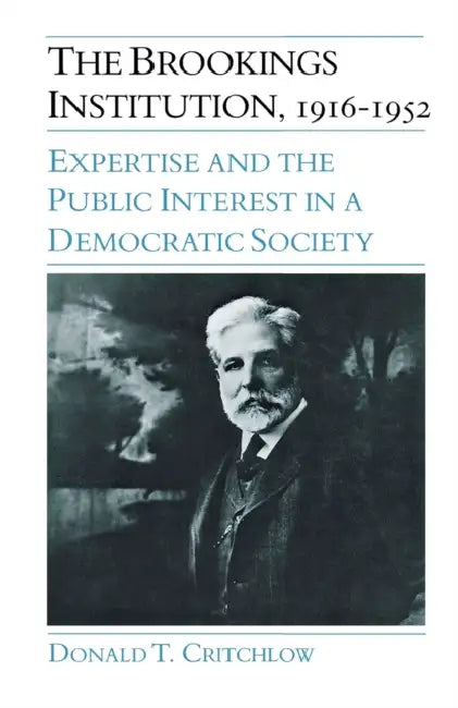The Brookings Institution, 1916-1952 by Donald Critchlow