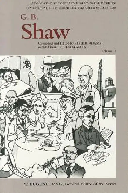 G. B. Shaw: An Annotated Bibliography of Writings about Him, 1931-1956 by Elsie B. Adams, Donald C. Haberman