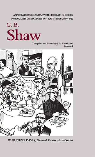 G. B. Shaw: An Annotated Bibliography of Writings about Him, 1880-1920 by Donald C. Haberman