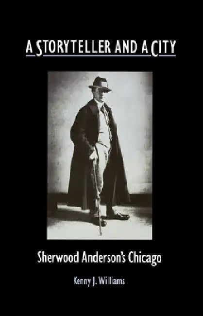 A Storyteller and a City: Sherwood Anderson's Chicago by Kenny Williams