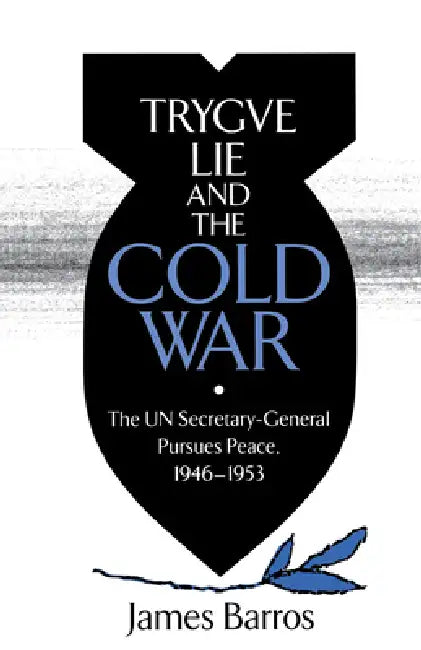 Trygve Lie and the Cold War by James Barros