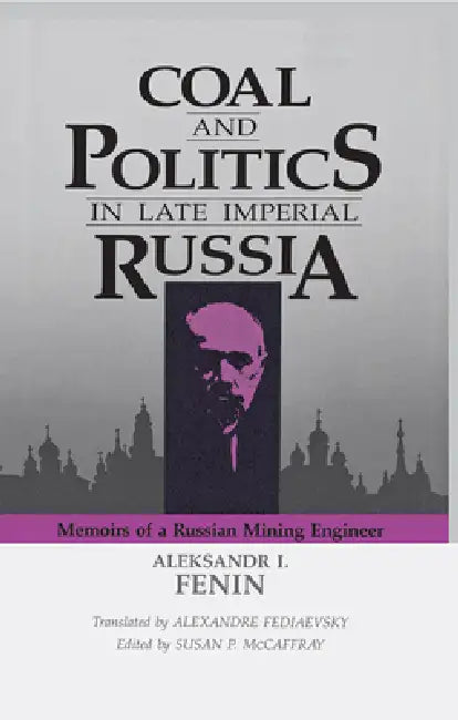 Coal and Politics in Late Imperial Russia by Aleksandr I. Fenin