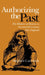 Authorizing the Past: The Rhetoric of History in Seventeenth-Century New England by Stephen Carl Arch