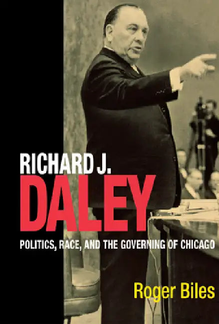 Richard J. Daley by Roger Biles