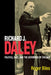 Richard J. Daley by Roger Biles