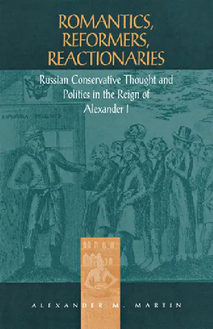 Romantics, Reformers, Reactionaries by Alexander M. Martin