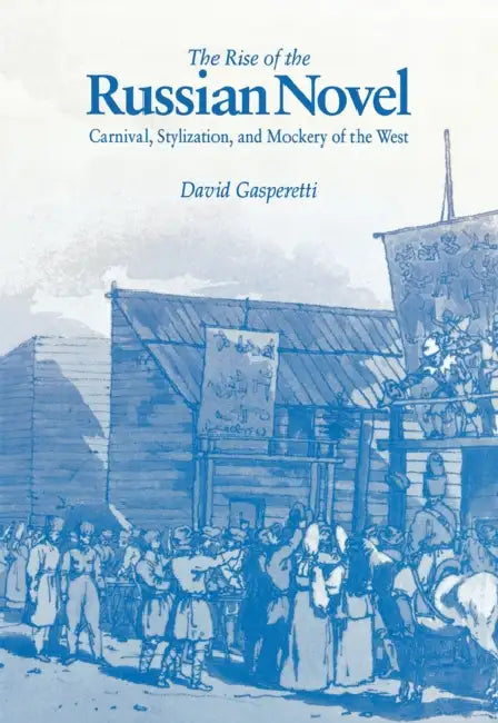 The Rise of the Russian Novel by David W. Gasperetti
