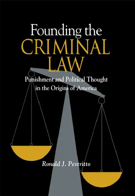 Founding the Criminal Law by Ronald Pestritto