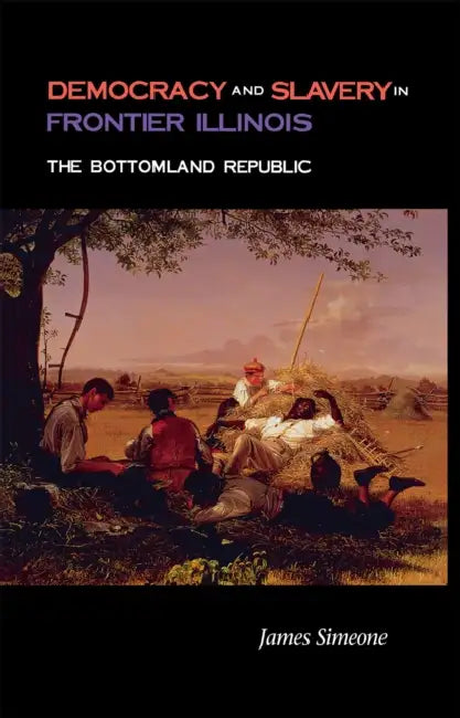 Democracy and Slavery in Frontier Illinois by James Simeone