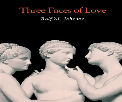 Three Faces of Love by Rolf M. Johnson