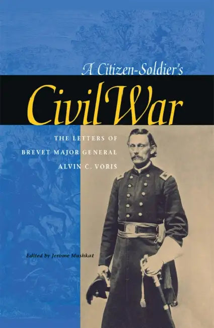 A Citizen-Soldier's Civil War by Alvin C. Voris