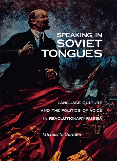 Speaking in Soviet Tongues by Michael S. Gorham