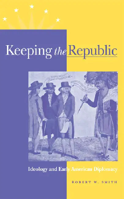 Keeping the Republic by Robert W. Smith