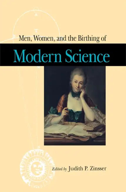 Men, Women, and the Birthing of Modern Science by Judith Zinsser