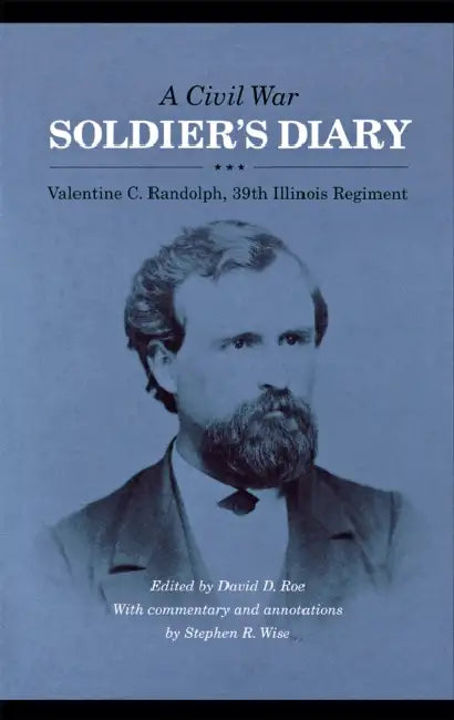 A Civil War Soldier's Diary: Valentine C. Randolph, 39th Illinois Regiment by Valentine C. Randolph, David Roe