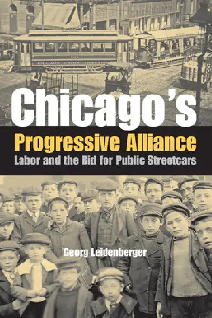 Chicago's Progressive Alliance by Georg Leidenberger