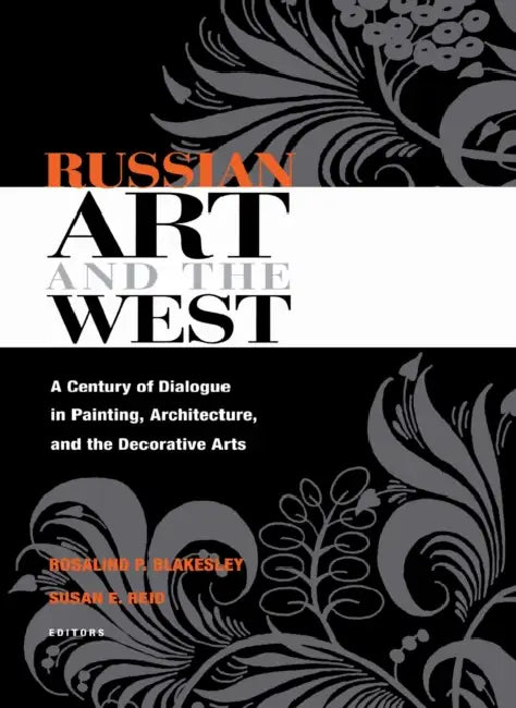 Russian Art and the West by Rosalind Blakesley, Susan Reid