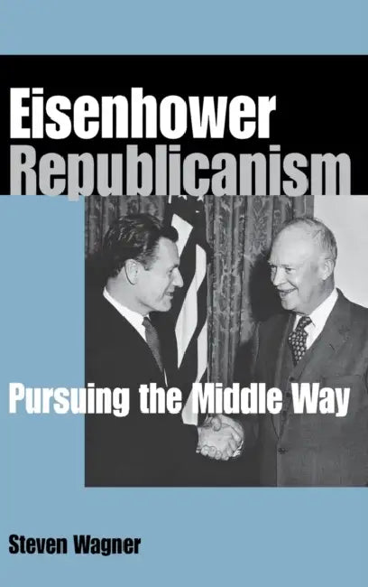 Eisenhower Republicanism by Steven Wagner