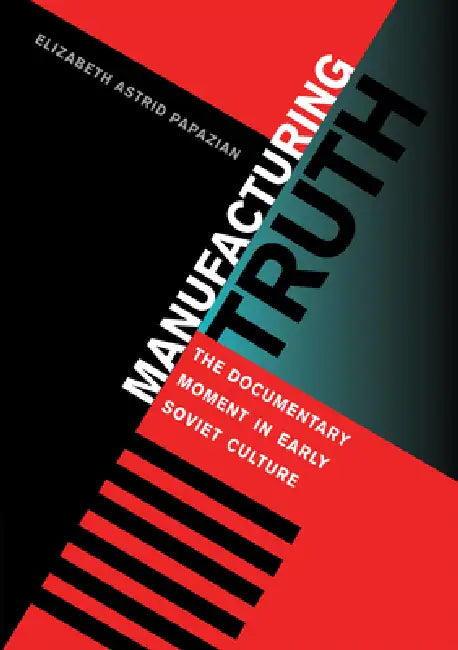 Manufacturing Truth by Elizabeth Astrid Papazian