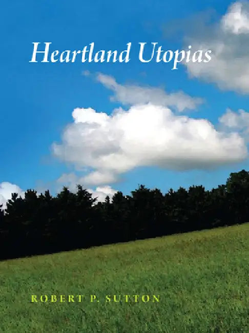 Heartland Utopias by Robert P. Sutton