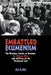 Embattled Ecumenism: The National Council of Churches, the Vietnam War, and the Trials of the Protestant Left by Jill Gill