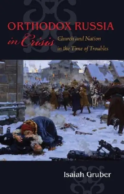 Orthodox Russia in Crisis by Isaiah Gruber