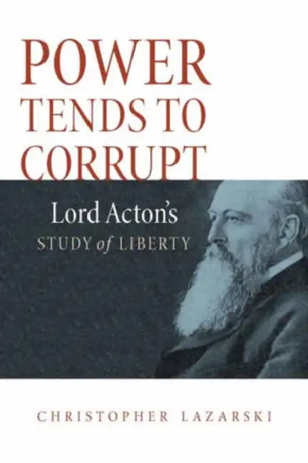 Power Tends To Corrupt by Christopher Lazarski