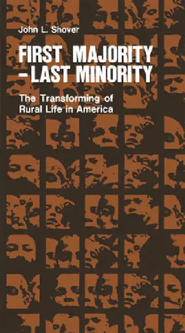First Majority-Last Minority: The Transforming of Rural Life in America by John Shover