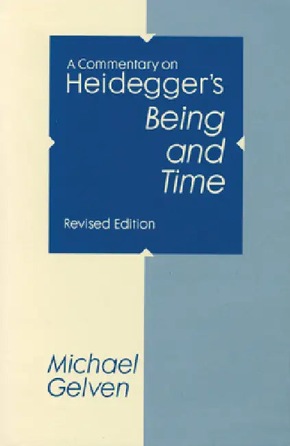 A Commentary On Heidegger's Being and Time by Michael Gelven