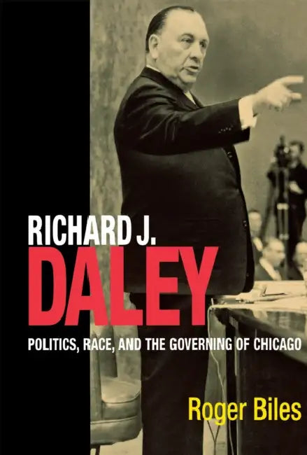 Richard J. Daley by Roger Biles