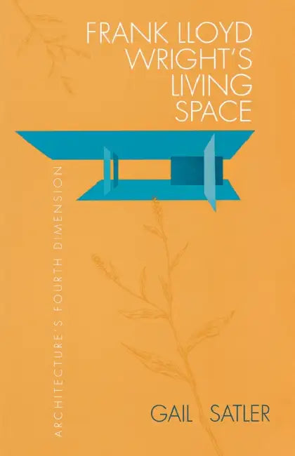 Frank Lloyd Wright's Living Space by Gail Satler