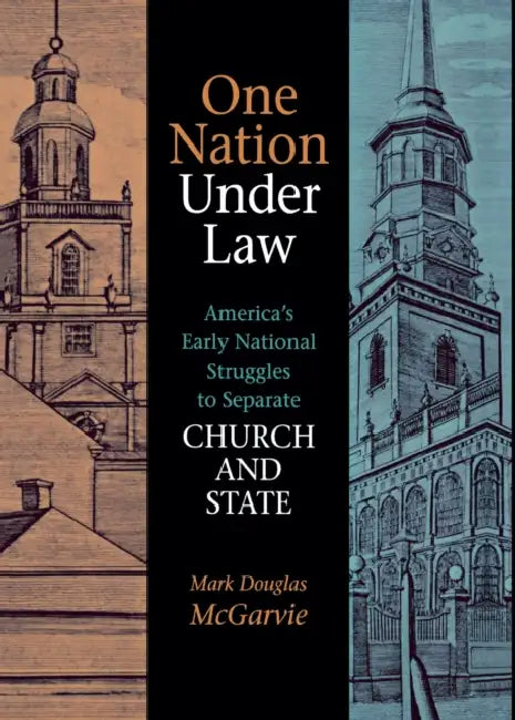 One Nation Under Law: America's Early National Struggles to Separate Church and State by Mark Douglas McGarvie