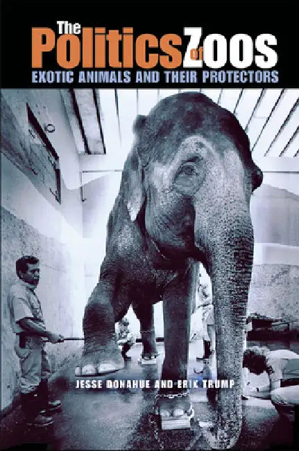 The Politics of Zoos by Joe Donahue, Erik Trump