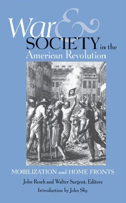 War and Society in the American Revolution by John Resch, Walter Sargent
