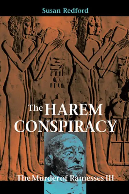 The Harem Conspiracy: The Murder of Ramesses III by Susan Redford