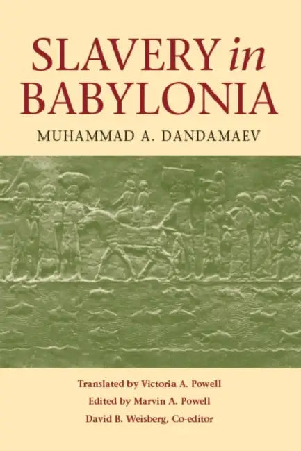 Slavery in Babylonia: From Nabopolassar to Alexander the Great (626-331 Bc) by Muhammad A. Dandamaev